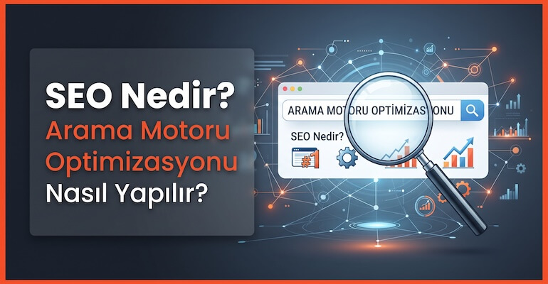 SEO Nedir? Arama Motoru Optimizasyonu Nasıl Yapılır?