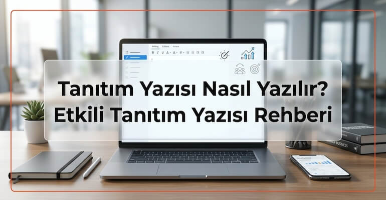 Tanıtım Yazısı Nasıl Yazılır? Etkili Tanıtım Yazısı Rehberi