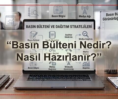 Basın Bülteni Nedir? Nasıl Hazırlanır?