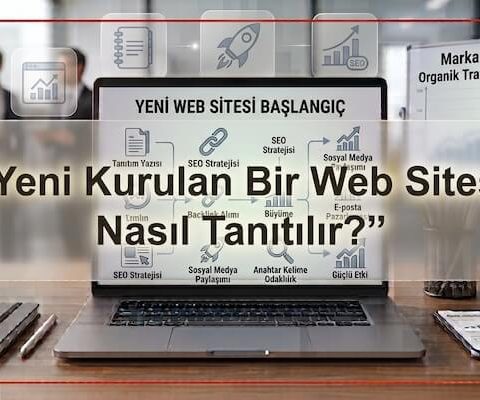 Yeni Kurulan Bir Web Sitesi Nasıl Tanıtılır?